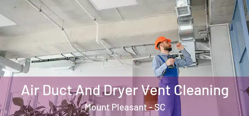  Air Duct And Dryer Vent Cleaning Mount Pleasant - SC