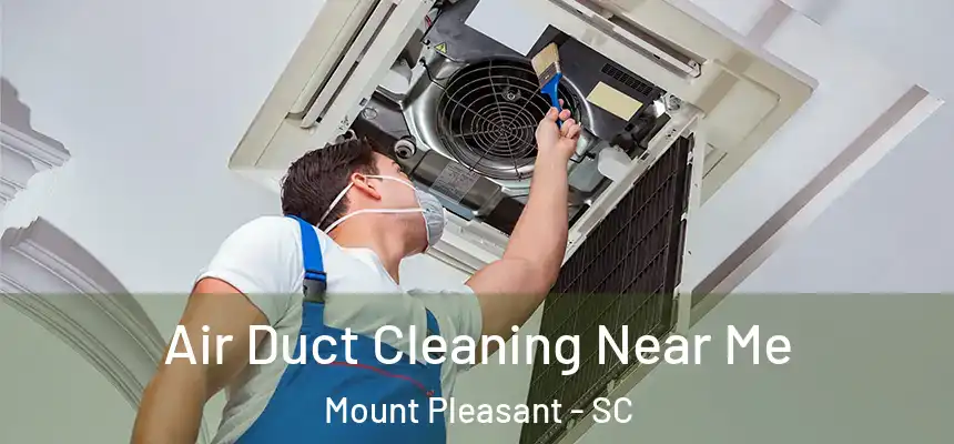  Air Duct Cleaning Near Me Mount Pleasant - SC