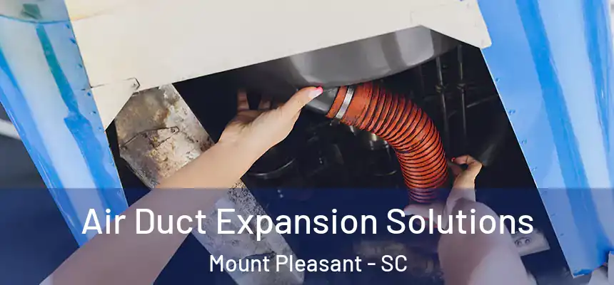  Air Duct Expansion Solutions Mount Pleasant - SC