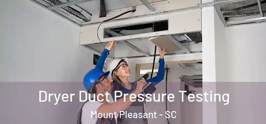  Dryer Duct Pressure Testing Mount Pleasant - SC