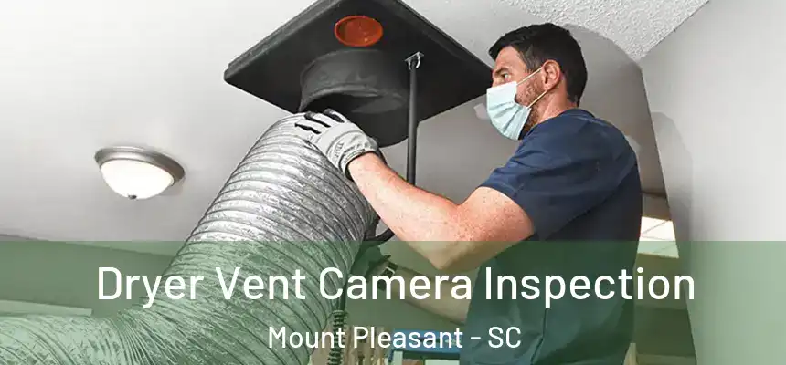  Dryer Vent Camera Inspection Mount Pleasant - SC
