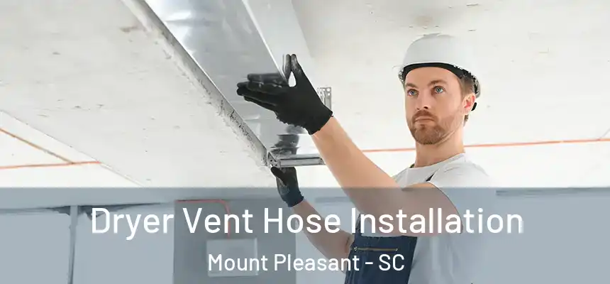  Dryer Vent Hose Installation Mount Pleasant - SC