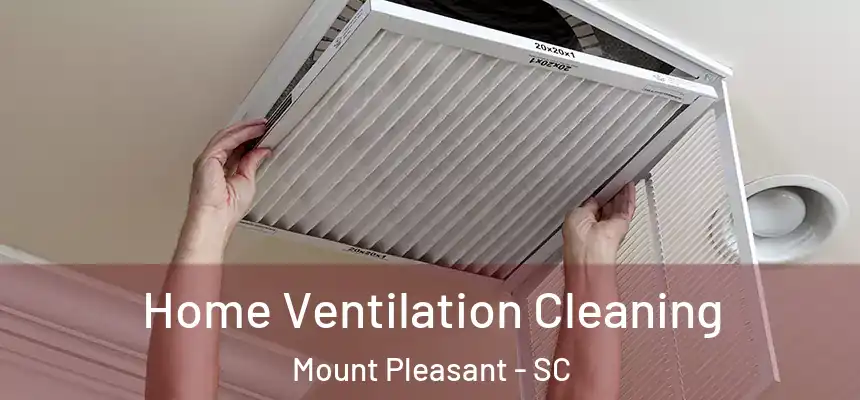  Home Ventilation Cleaning Mount Pleasant - SC