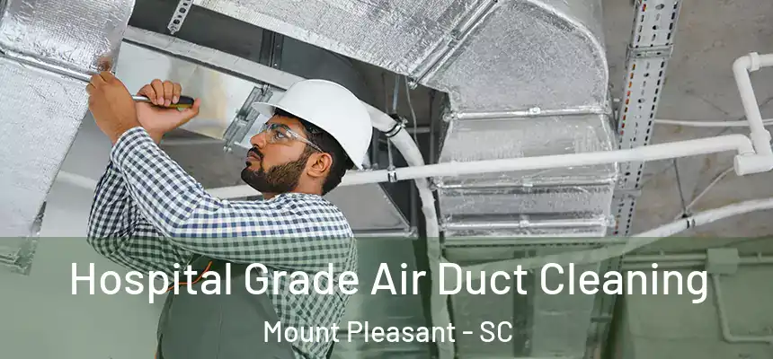  Hospital Grade Air Duct Cleaning Mount Pleasant - SC