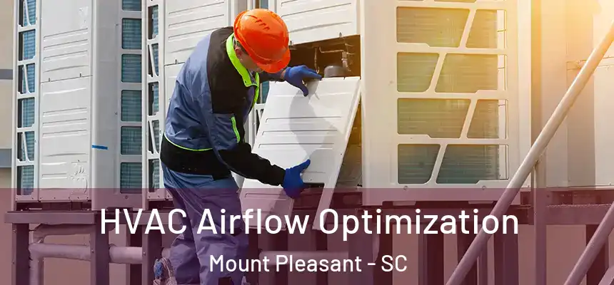HVAC Airflow Optimization Mount Pleasant - SC