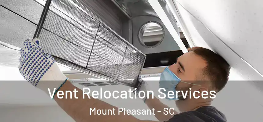 Vent Relocation Services Mount Pleasant - SC